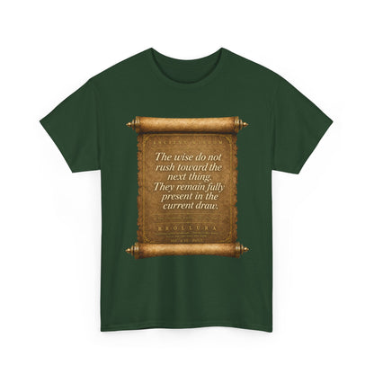 Inspirational Scroll Quote T-Shirt — "The wise do not rush toward the next thing"