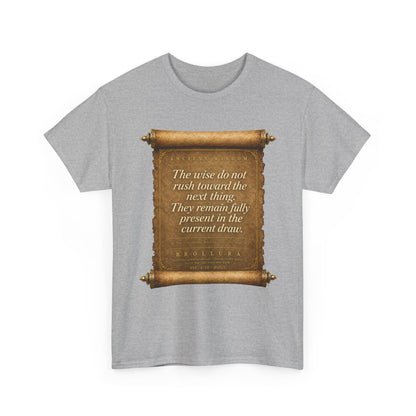 Inspirational Scroll Quote T-Shirt — "The wise do not rush toward the next thing"