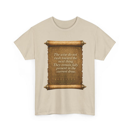 Inspirational Scroll Quote T-Shirt — "The wise do not rush toward the next thing"