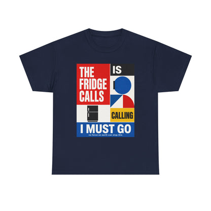 Funny T-Shirt — "The Fridge Is Calling I Must Go" Graphic Tee