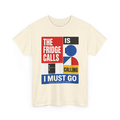 Funny T-Shirt — "The Fridge Is Calling I Must Go" Graphic Tee
