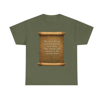 Inspirational Scroll Quote T-Shirt — "The wise do not rush toward the next thing"