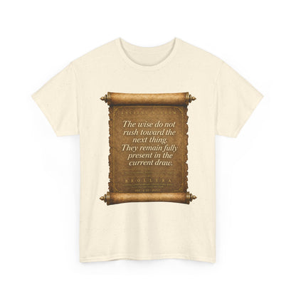 Inspirational Scroll Quote T-Shirt — "The wise do not rush toward the next thing"