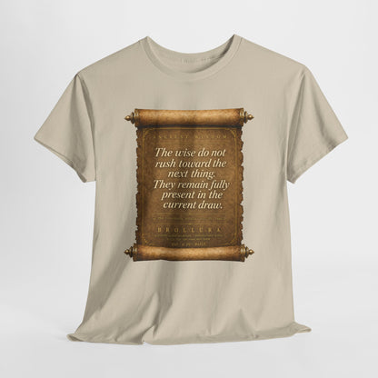 Inspirational Scroll Quote T-Shirt — "The wise do not rush toward the next thing"
