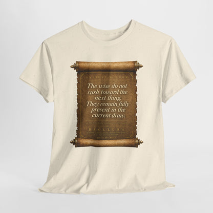 Inspirational Scroll Quote T-Shirt — "The wise do not rush toward the next thing"