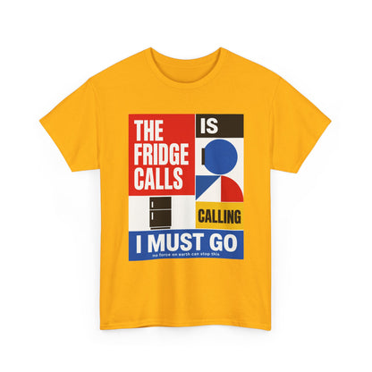 Funny T-Shirt — "The Fridge Is Calling I Must Go" Graphic Tee