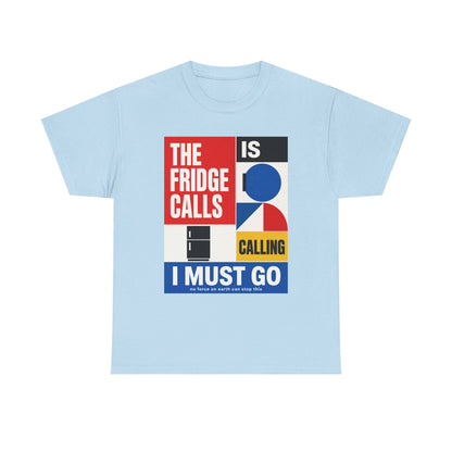 Funny T-Shirt — "The Fridge Is Calling I Must Go" Graphic Tee
