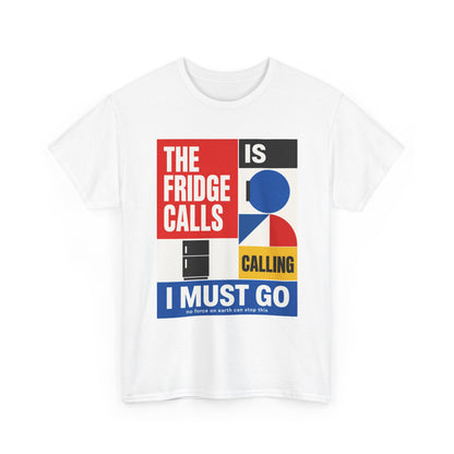 Funny T-Shirt — "The Fridge Is Calling I Must Go" Graphic Tee