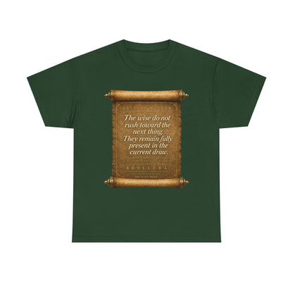 Inspirational Scroll Quote T-Shirt — "The wise do not rush toward the next thing"