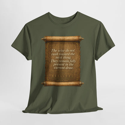 Inspirational Scroll Quote T-Shirt — "The wise do not rush toward the next thing"