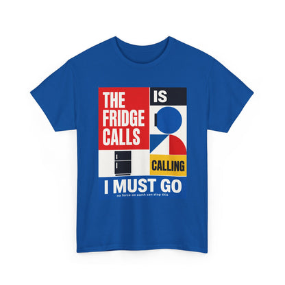 Funny T-Shirt — "The Fridge Is Calling I Must Go" Graphic Tee