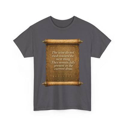 Inspirational Scroll Quote T-Shirt — "The wise do not rush toward the next thing"